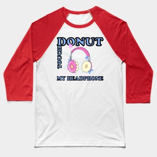 donut touch my phone Baseball T-Shirt